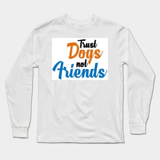 Trust Dogs Long Sleeve T-Shirt